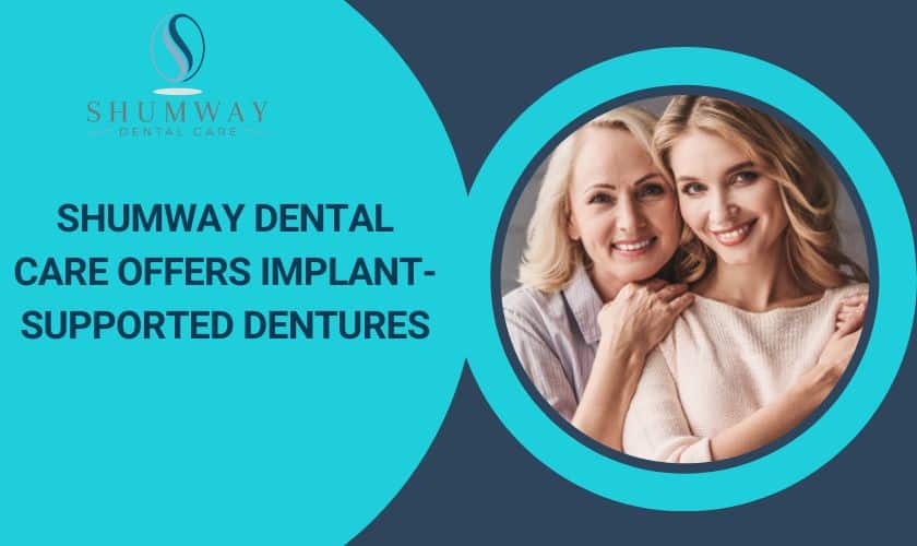 Shumway Dental Care offers implant-supported dentures