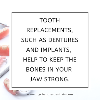 Tooth replacements, such as dentures and implants, help to keep the bones in your jaw strong